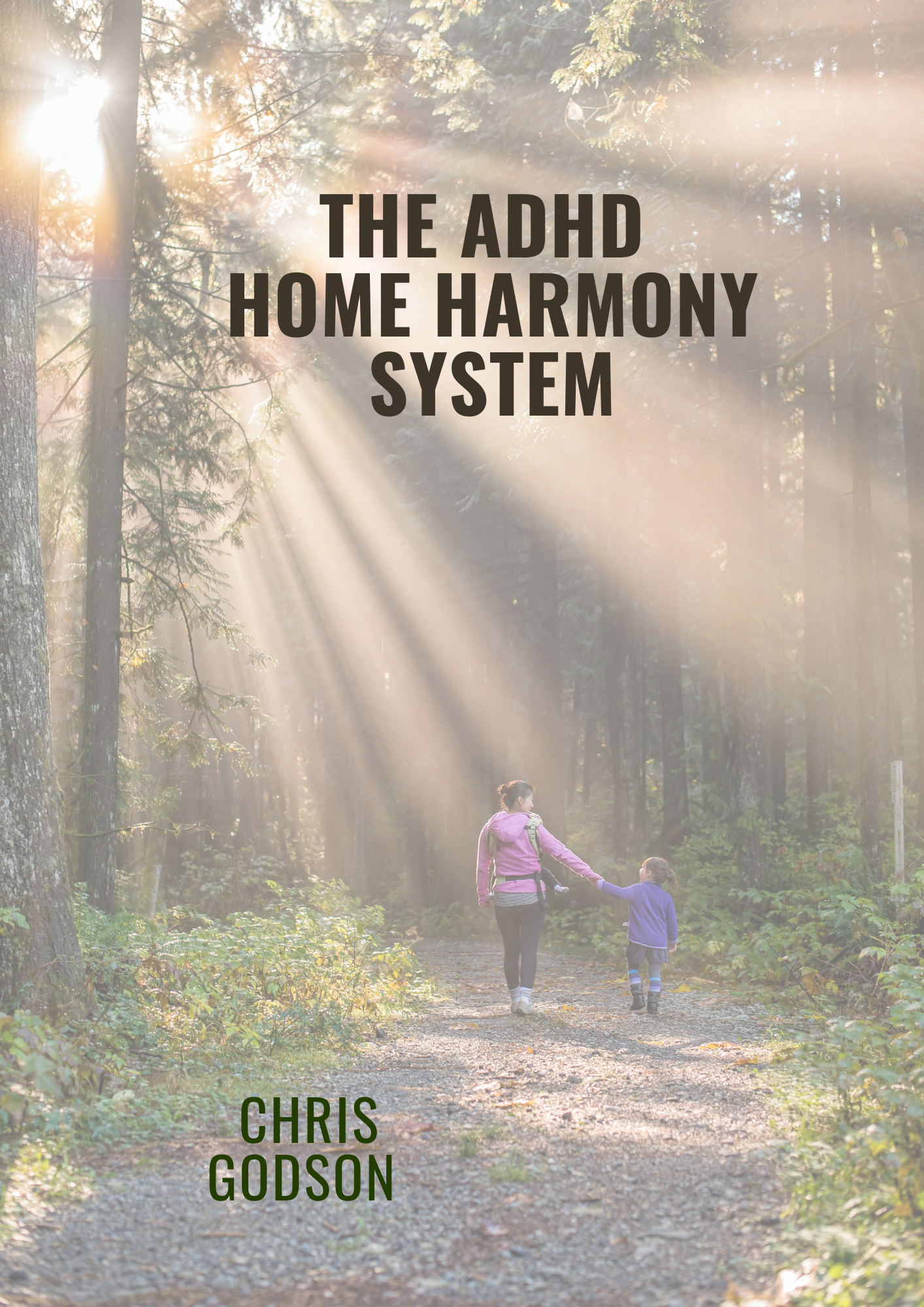 Book cover for 'The ADHD Home Harmony System' by Chris Godson, featuring a sunlit forest path with a woman and child walking hand in hand, and title text overlaid at the top.